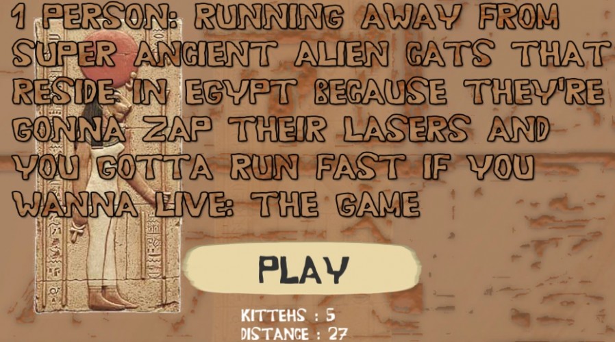 Screenshot 1 of 1 Person: running away from super ancient alien cats that reside in egypt because they're gonna zap their lasers and you gotta run fast if you wanna live: The Game